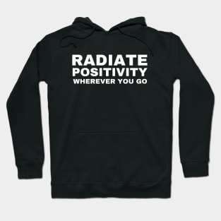 Radiate Positivity Wherever You Go Hoodie